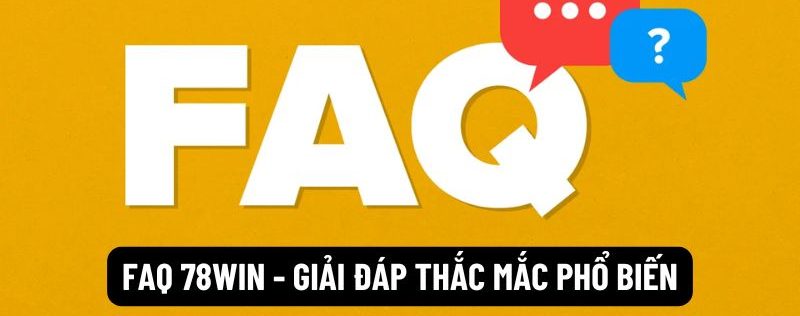 Câu hỏi thường gặp 78WIN - FAQ