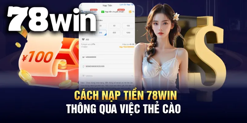 Hướng dẫn anh em cách nạp tiền vào 78WIN bằng thẻ cào