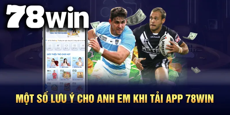 Những điểm cần lưu ý khi tải và cài đặt app 78WIN