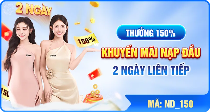 Thưởng Tân Thủ 2 Ngày Đầu 150% – Ưu Đãi Chào Mừng Mới Nhất Tại 78WIN